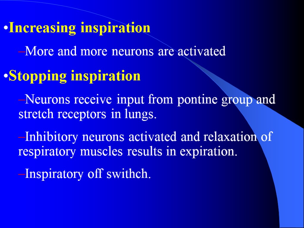 Increasing inspiration More and more neurons are activated Stopping inspiration Neurons receive input from